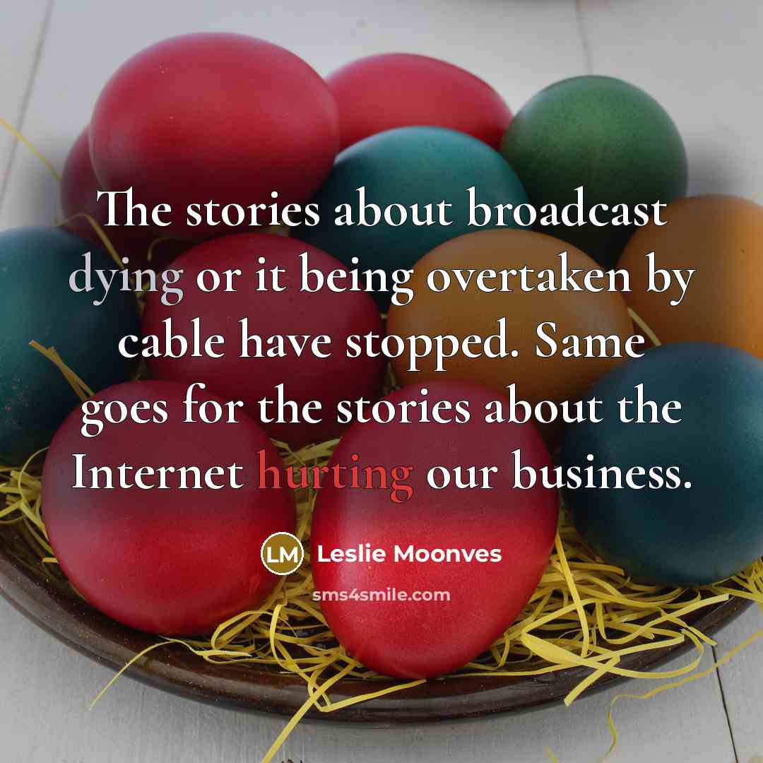 “The stories about broadcast dying or it being overtaken by…” quote by Leslie Moonves
