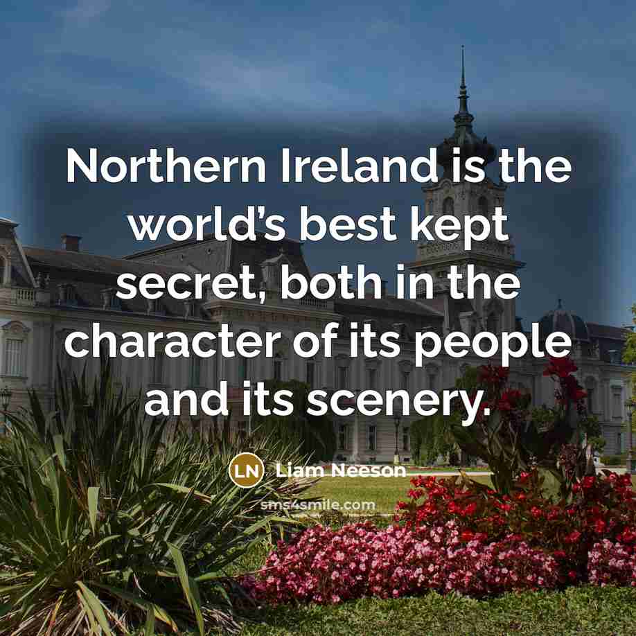 “Northern Ireland is the world’s best kept secret, both in…” quote by Liam Neeson