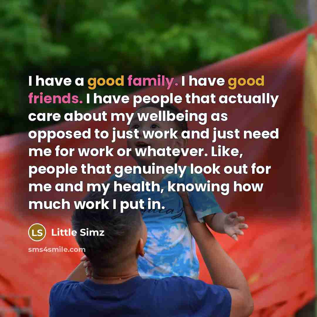 “I have a good family. I have good friends. I…” quote by Little Simz