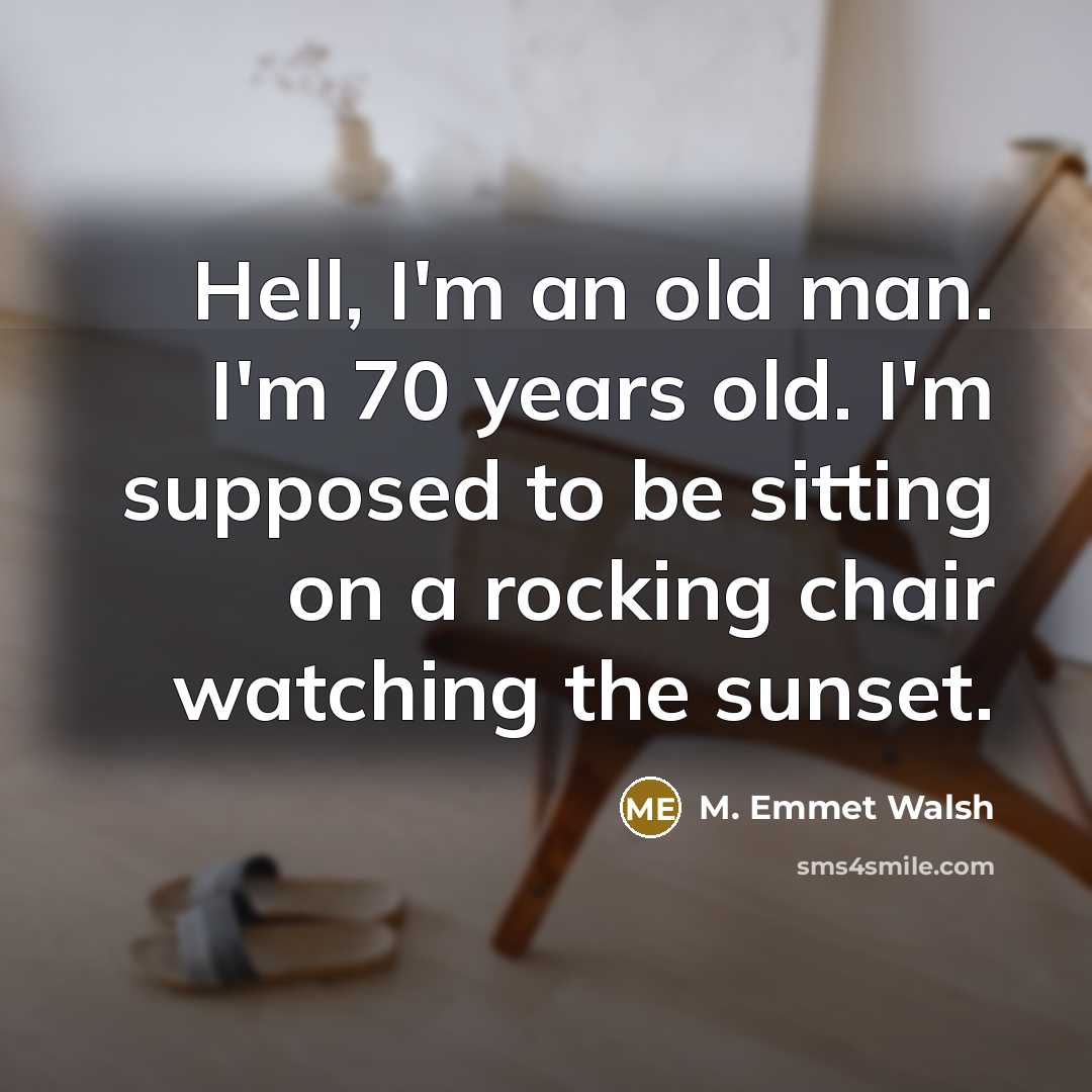 “Hell, I'm an old man. I'm 70 years old. I'm…” quote by M. Emmet Walsh
