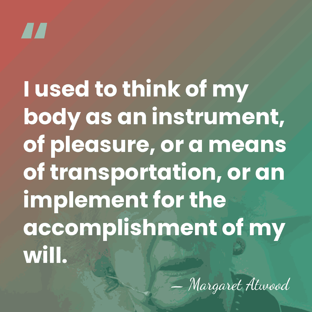 I used to think of my body as an instrument, of pleasure,&hellip; - Margaret Atwood