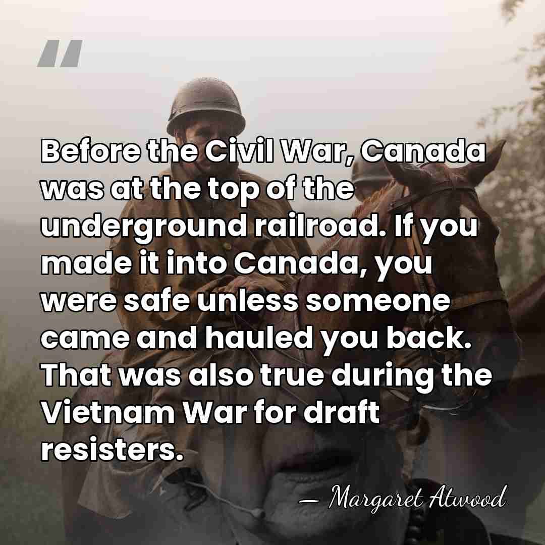 Before the Civil War, Canada was at the top of the underground&hellip; - Margaret Atwood