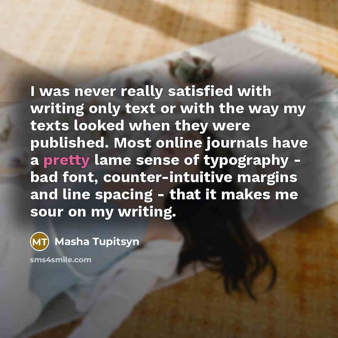 “I was never really satisfied with writing only text or…” quote by Masha Tupitsyn