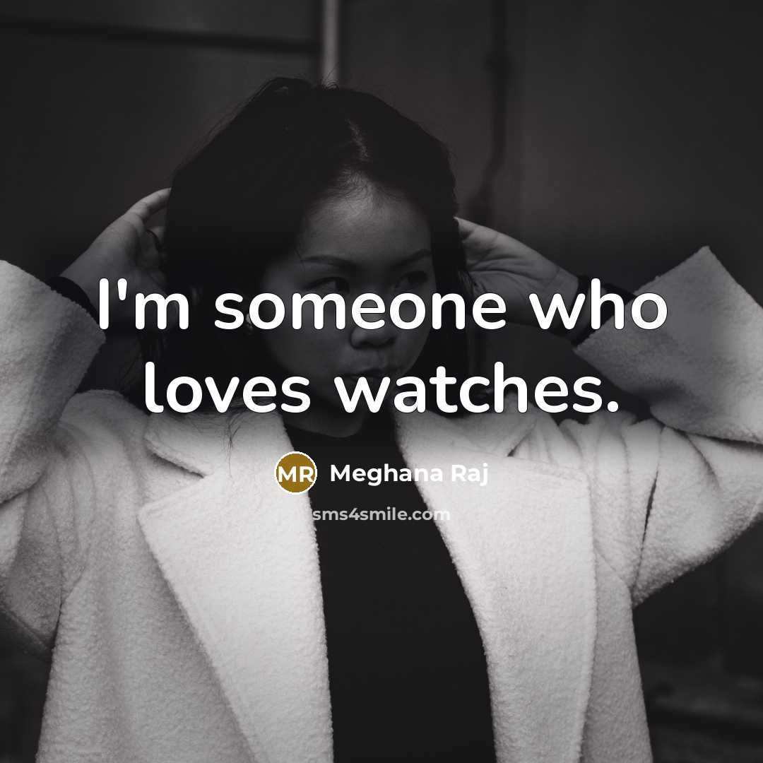 “I'm someone who loves watches.…” quote by Meghana Raj