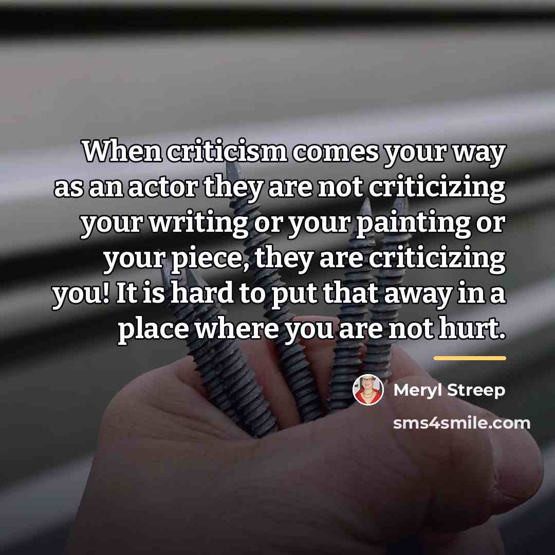 “When criticism comes your way as an actor they are…” quote by Meryl Streep