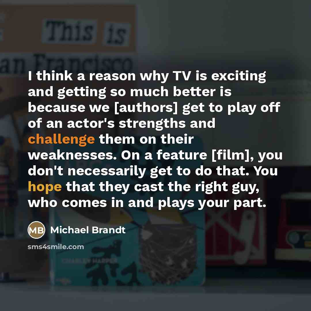 “I think a reason why TV is exciting and getting…” quote by Michael Brandt
