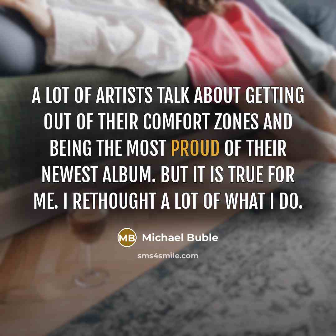 “A lot of artists talk about getting out of their…” quote by Michael Buble