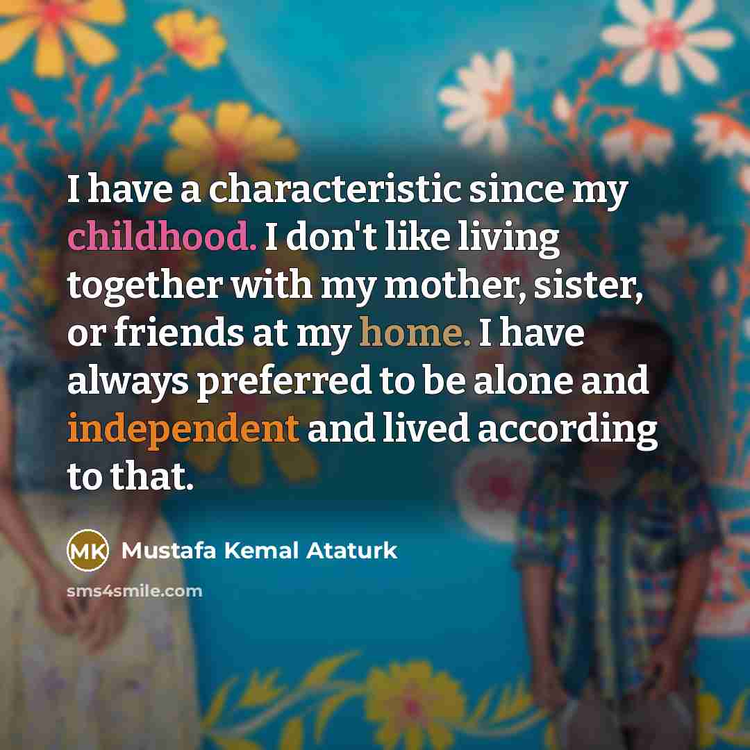 “I have a characteristic since my childhood. I don't like…” quote by Mustafa Kemal Ataturk