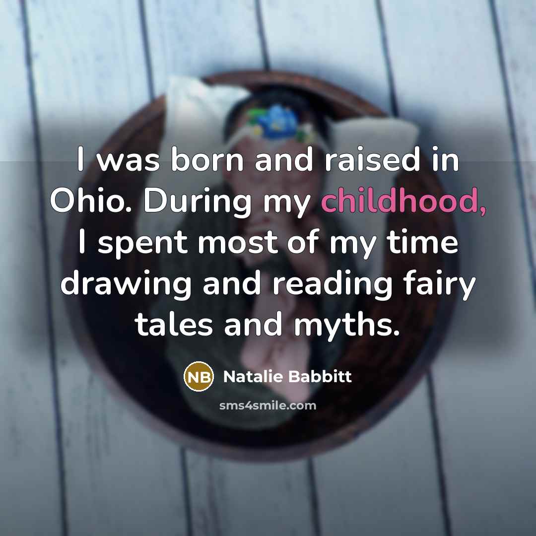 “I was born and raised in Ohio. During my childhood,…” quote by Natalie Babbitt