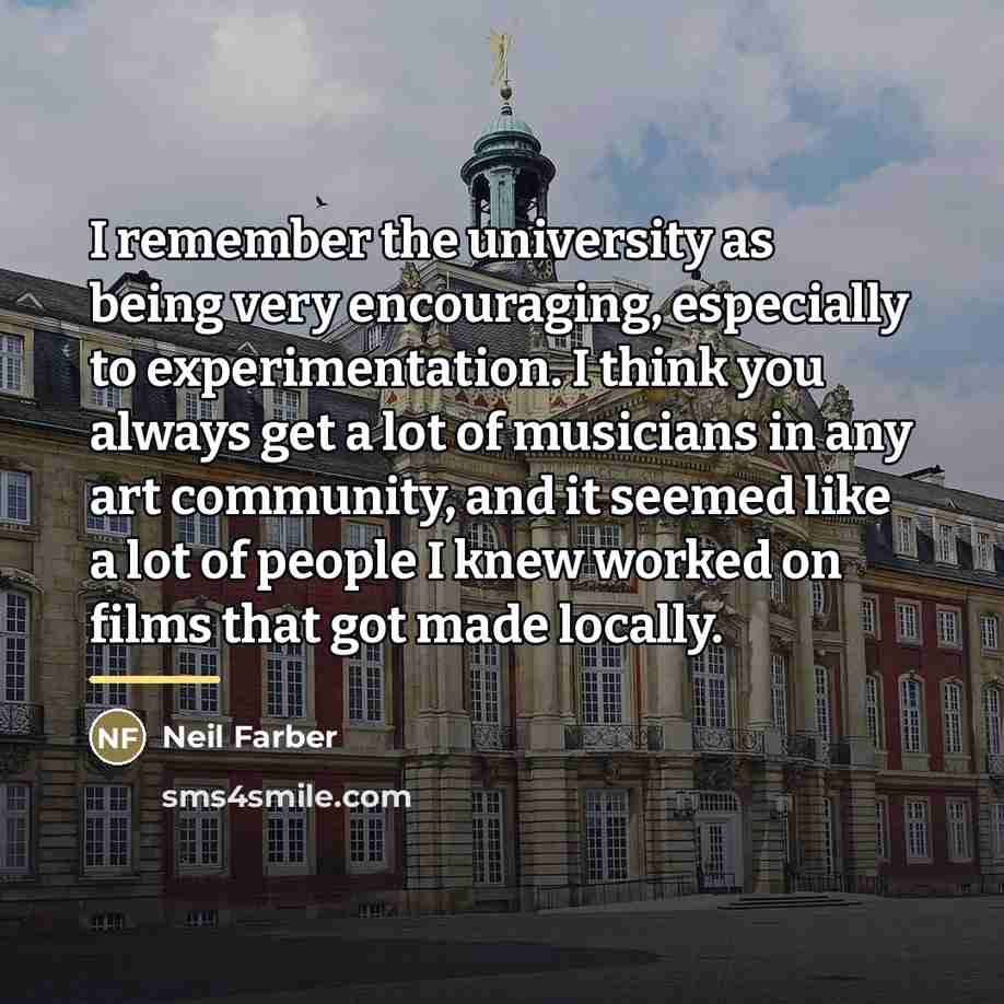 “I remember the university as being very encouraging, especially to…” quote by Neil Farber