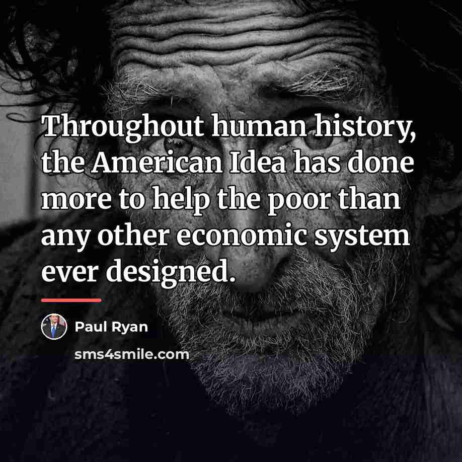 “Throughout human history, the American Idea has done more to…” quote by Paul Ryan