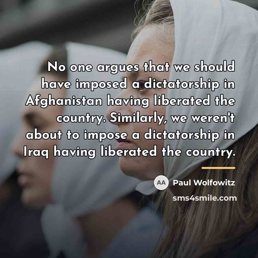 “No one argues that we should have imposed a dictatorship…” quote by Paul Wolfowitz