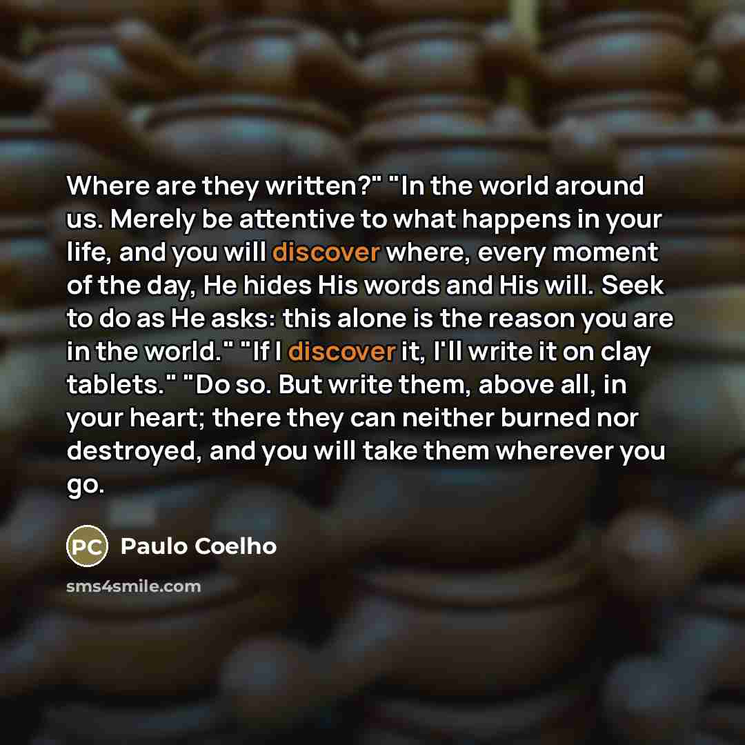 “Where are they written?" "In the world around us. Merely…” quote by Paulo Coelho