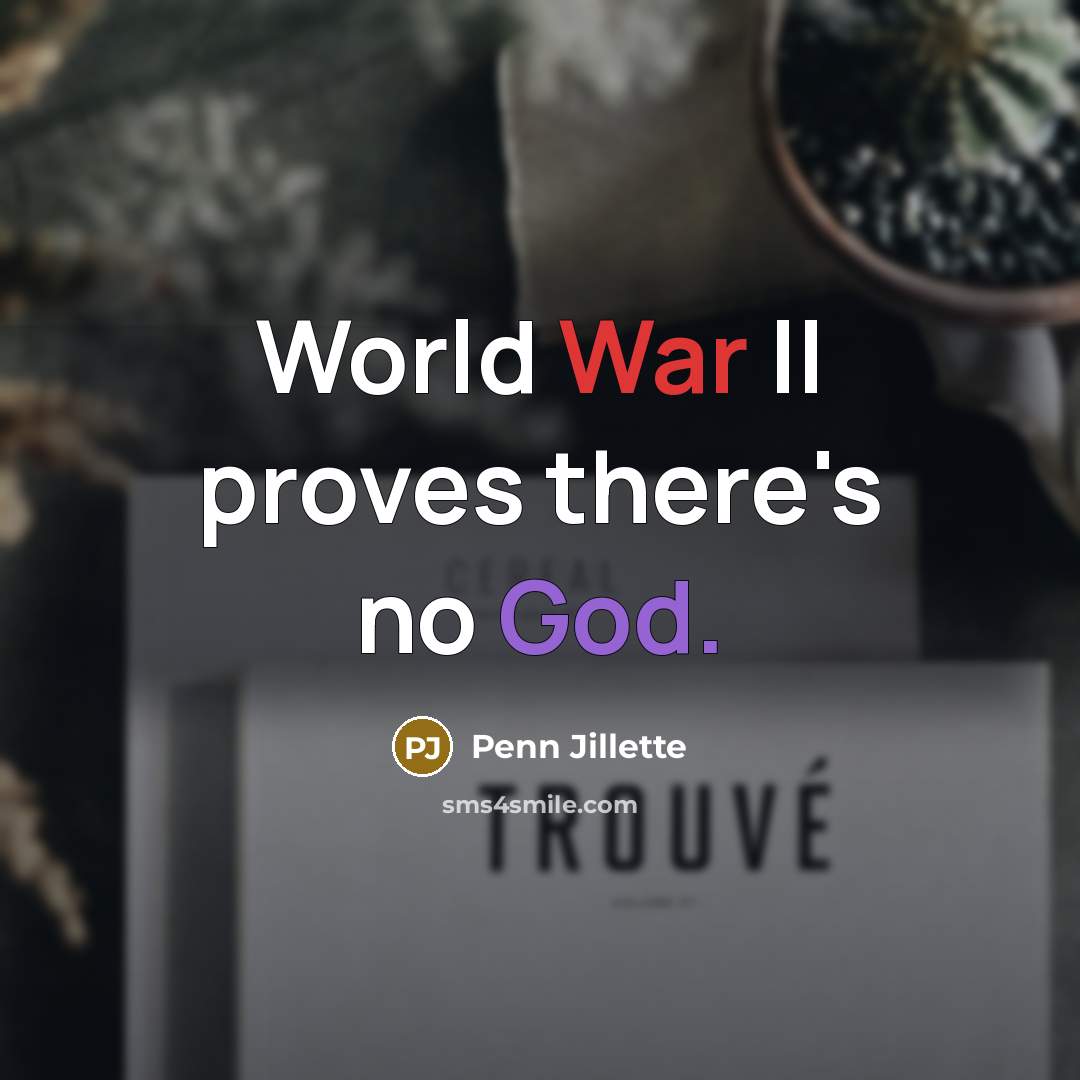 “World War II proves there's no God.…” quote by Penn Jillette