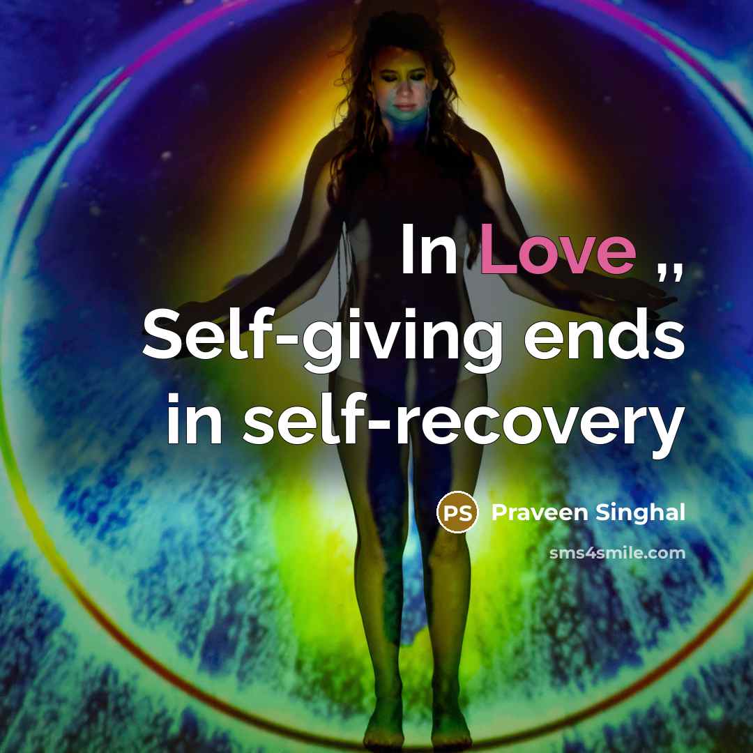 “In Love ,, Self-giving ends in self-recovery…” quote by Praveen Singhal