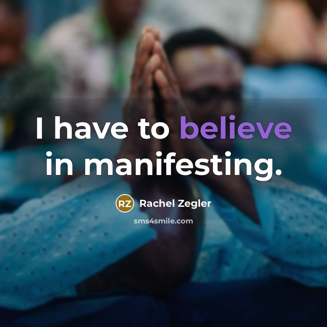 “I have to believe in manifesting.…” quote by Rachel Zegler
