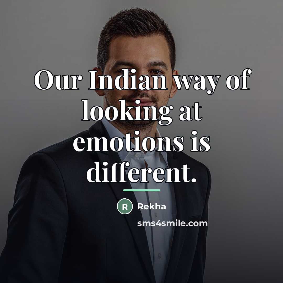 “Our Indian way of looking at emotions is different.…” quote by Rekha