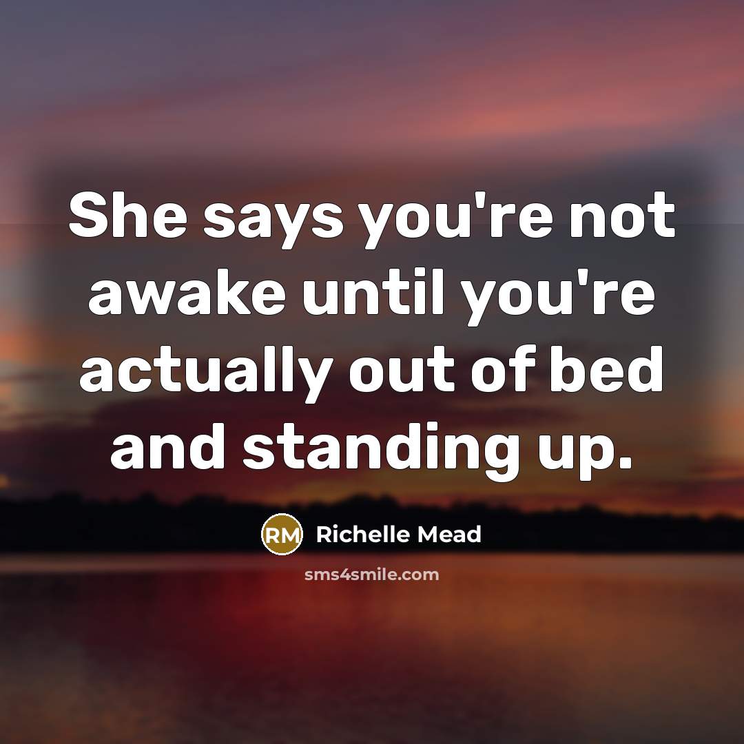 “She says you're not awake until you're actually out of…” quote by Richelle Mead