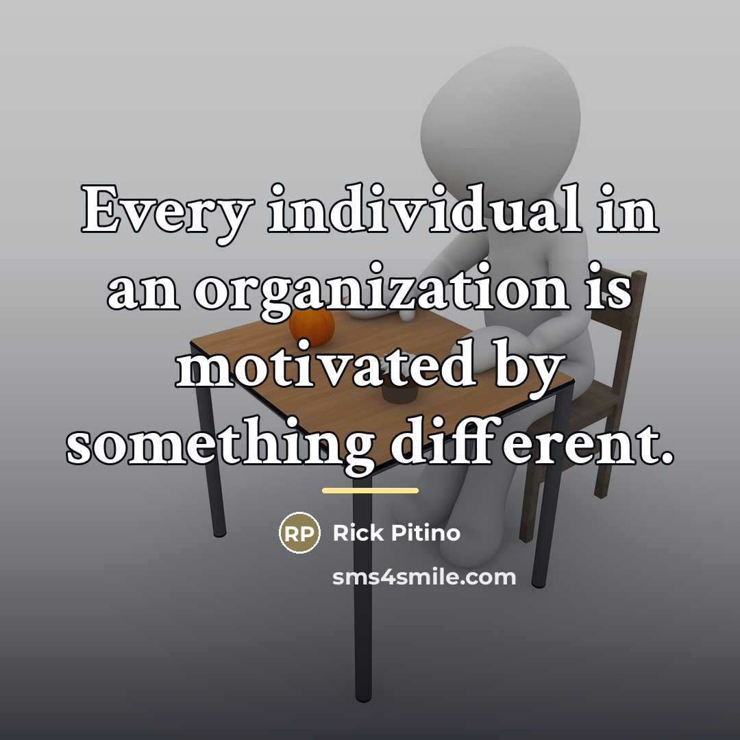 “Every individual in an organization is motivated by something different.…” quote by Rick Pitino