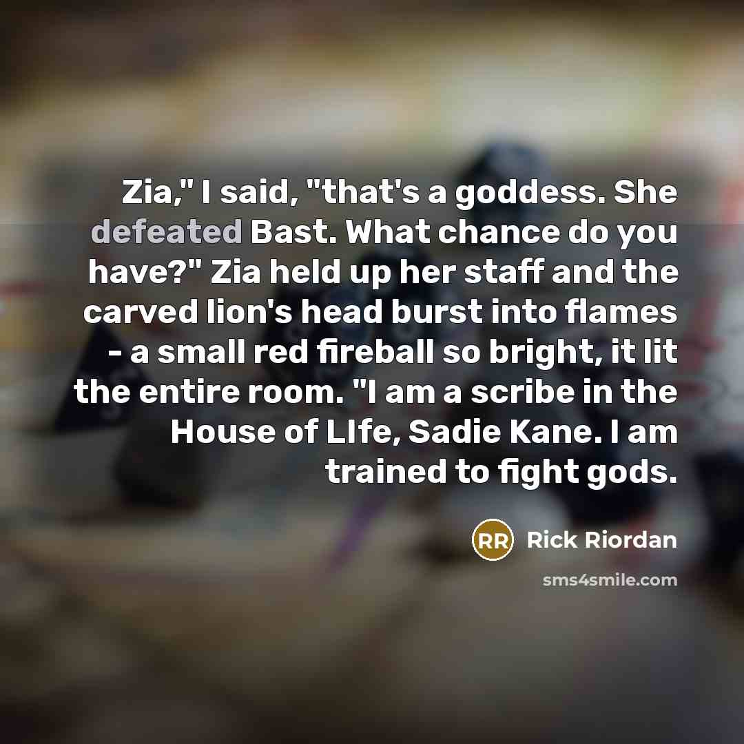 “Zia," I said, "that's a goddess. She defeated Bast. What…” quote by Rick Riordan
