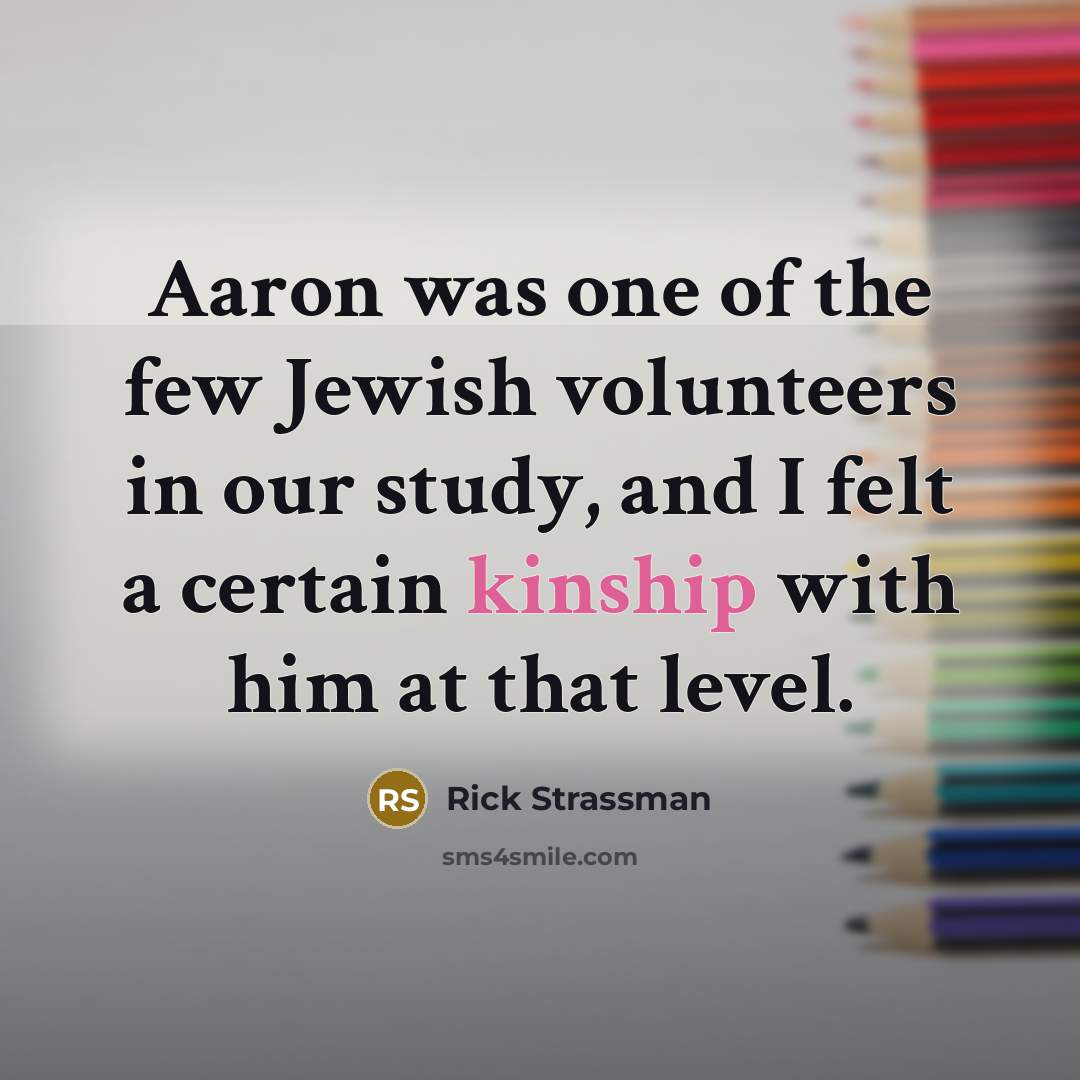 “Aaron was one of the few Jewish volunteers in our…” quote by Rick Strassman