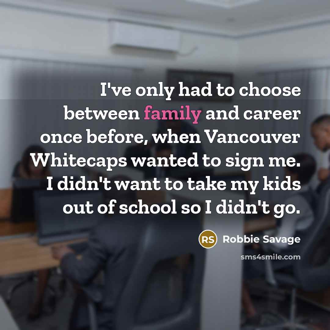 “I've only had to choose between family and career once…” quote by Robbie Savage