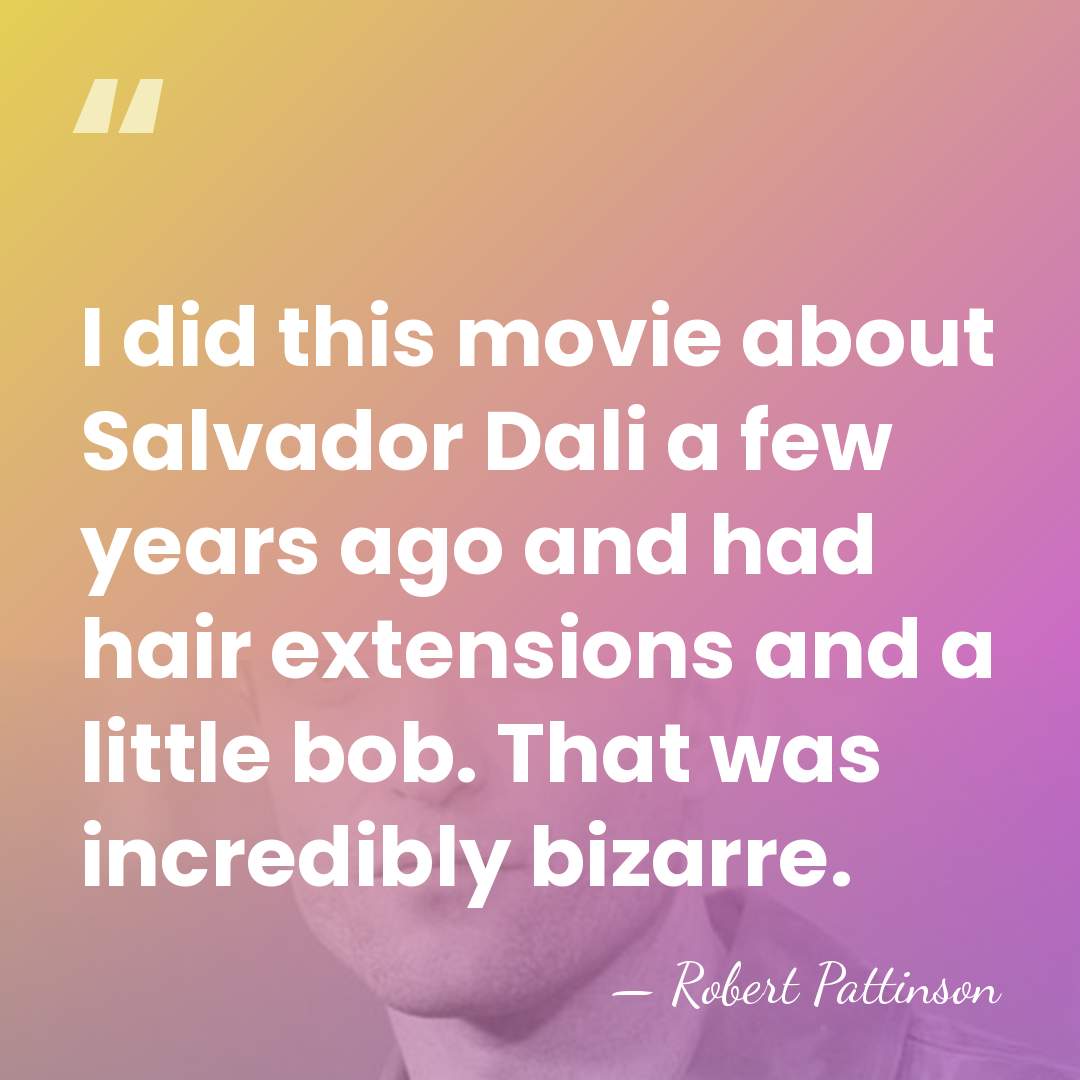 I did this movie about Salvador Dali a few years ago and&hellip; - Robert Pattinson