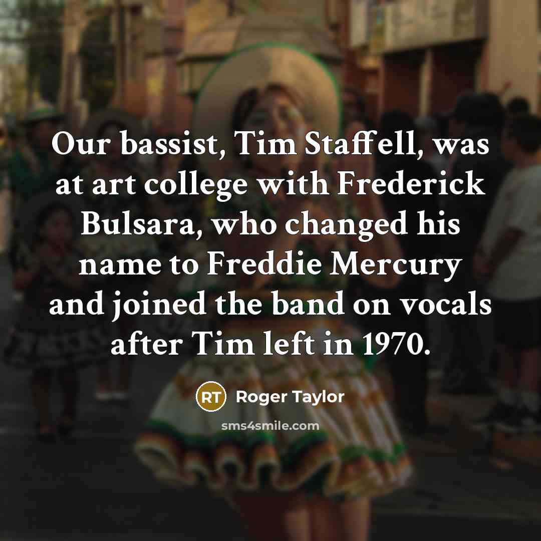 “Our bassist, Tim Staffell, was at art college with Frederick…” quote by Roger Taylor