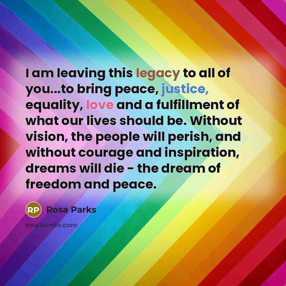 “I am leaving this legacy to all of you...to bring…” quote by Rosa Parks
