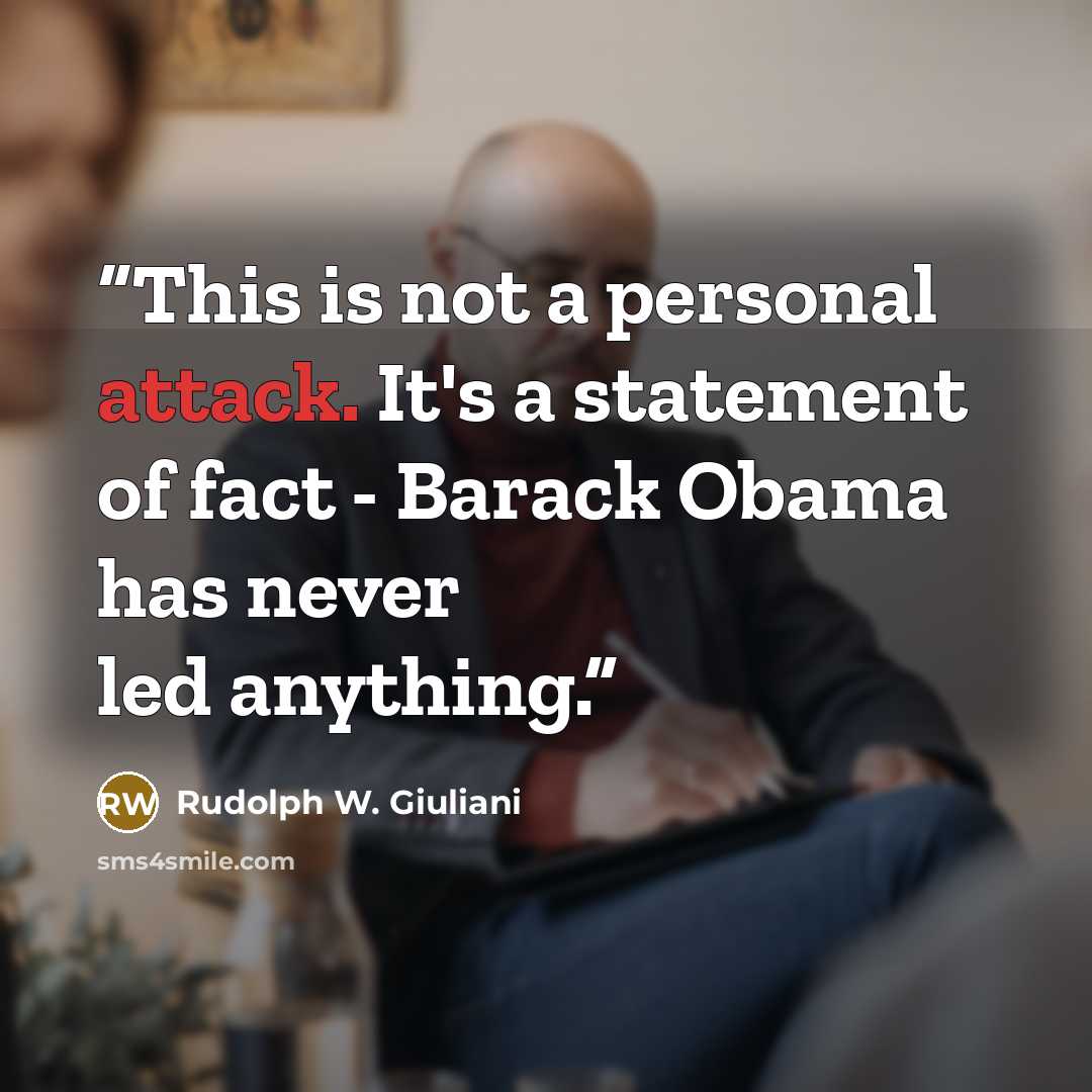 “This is not a personal attack. It's a statement of fact - Barack Obama has never led anything.” quote by Rudolph W. Giuliani