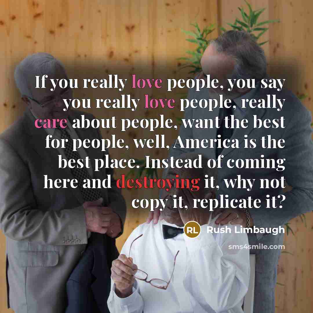 “If you really love people, you say you really love…” quote by Rush Limbaugh