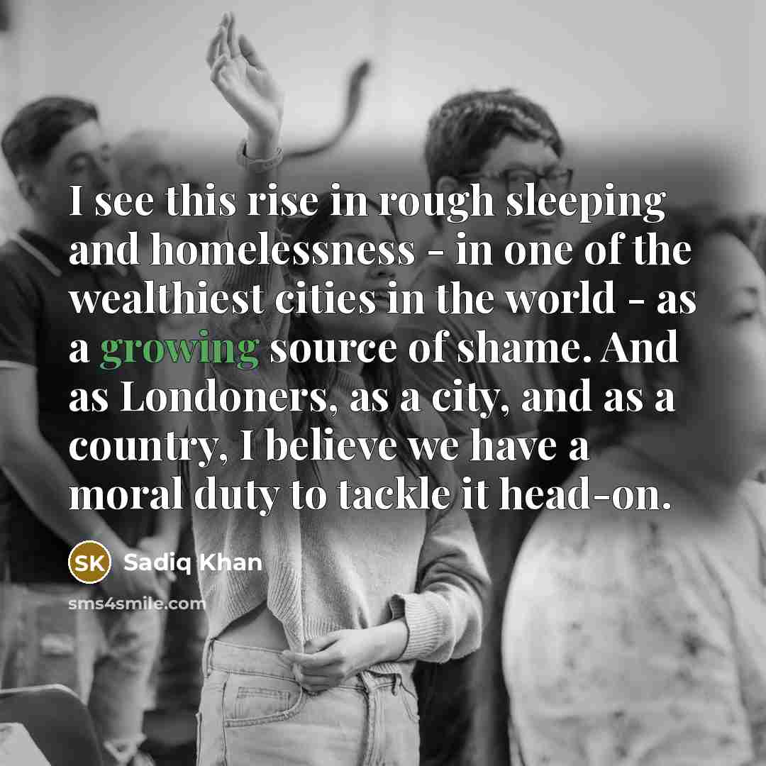 “I see this rise in rough sleeping and homelessness -…” quote by Sadiq Khan