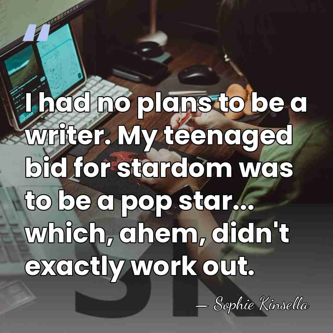 I had no plans to be a writer. My teenaged bid for&hellip; - Sophie Kinsella