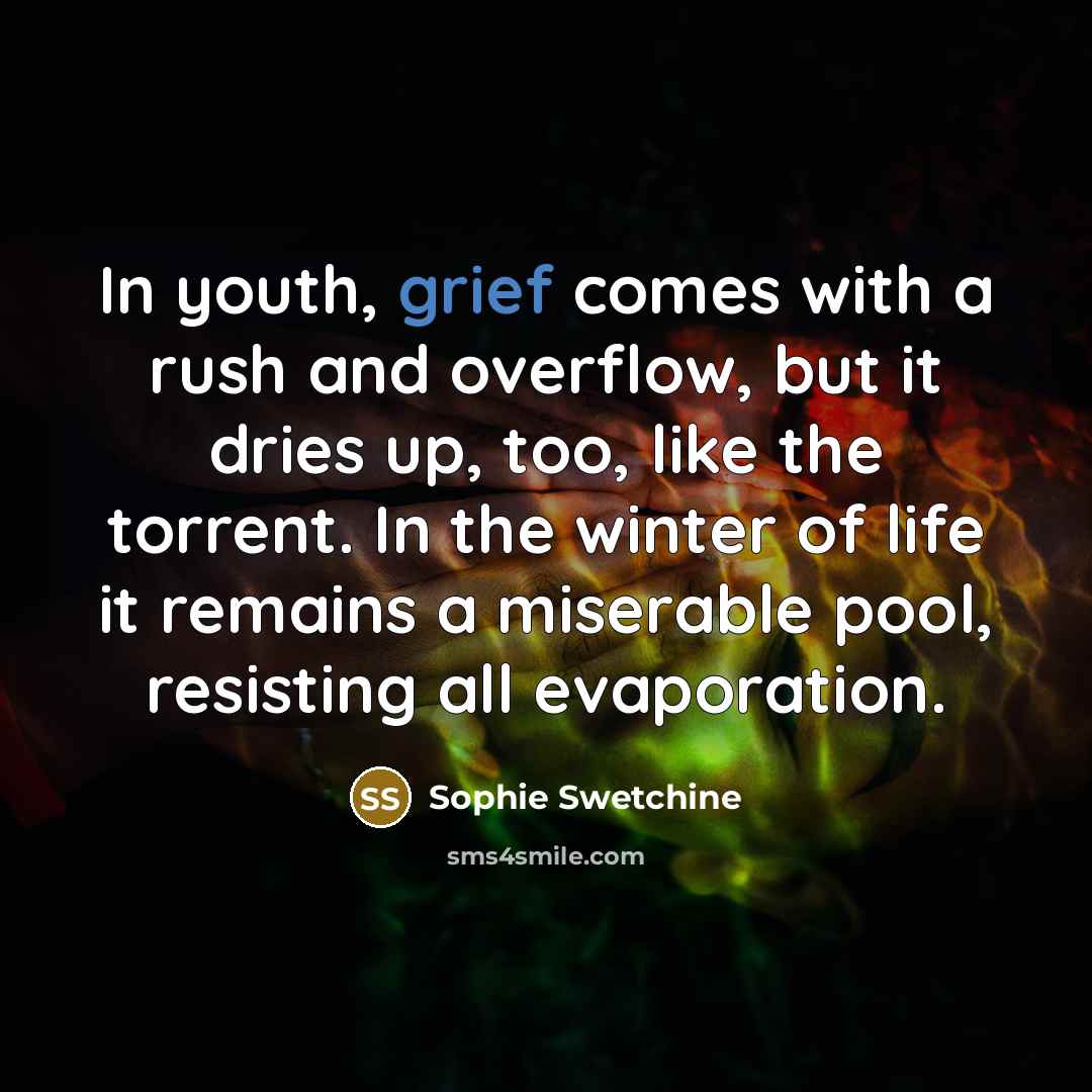 “In youth, grief comes with a rush and overflow, but…” quote by Sophie Swetchine