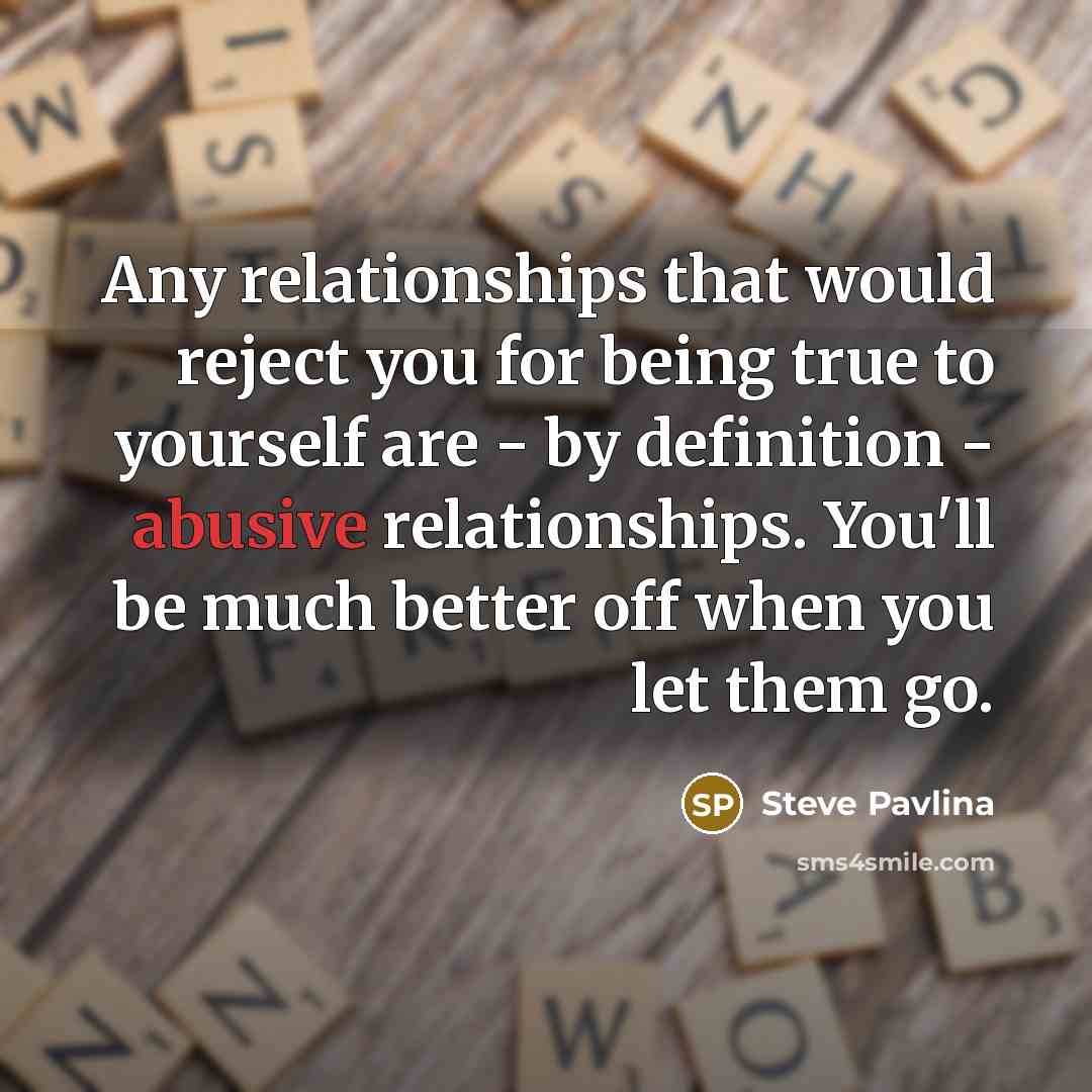 “Any relationships that would reject you for being true to…” quote by Steve Pavlina
