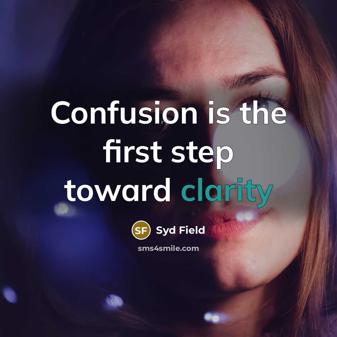 “Confusion is the first step toward clarity…” quote by Syd Field