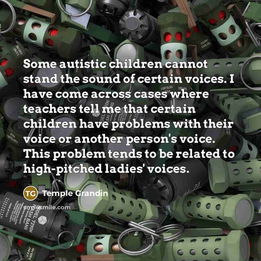 “Some autistic children cannot stand the sound of certain voices.…” quote by Temple Grandin