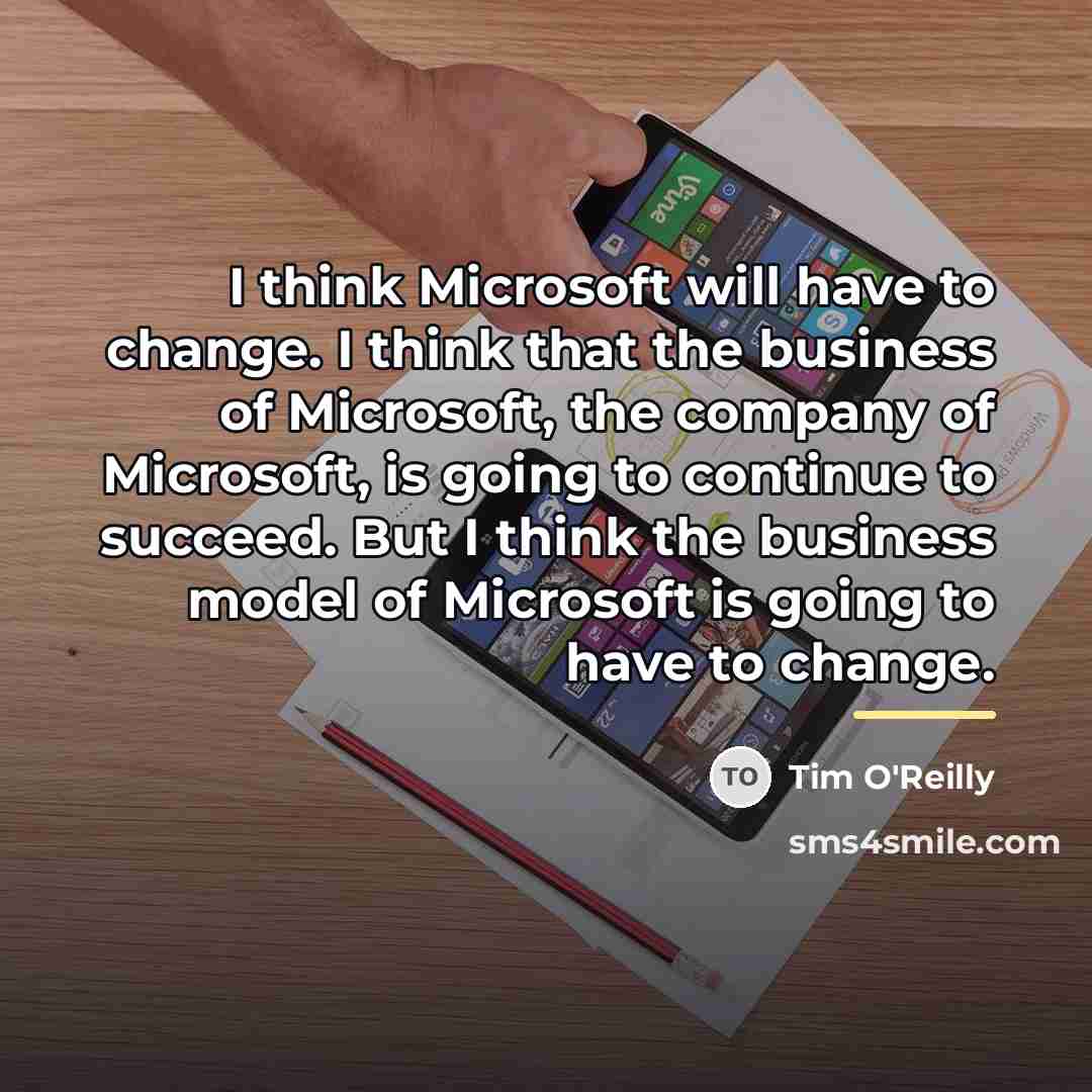 “I think Microsoft will have to change. I think that…” quote by Tim O'Reilly