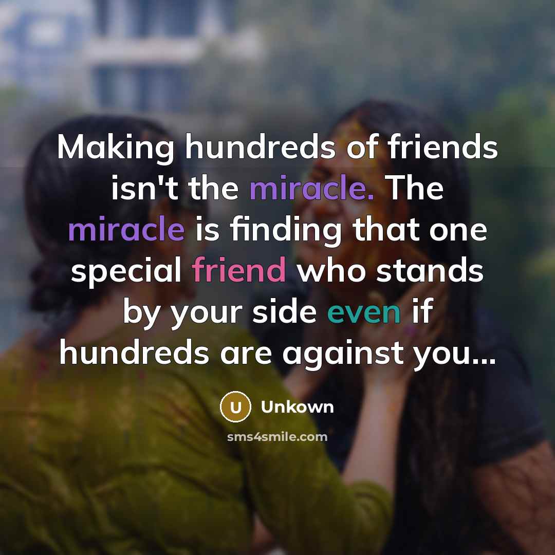 “Making hundreds of friends isn't the miracle. The miracle is…” quote by Unkown
