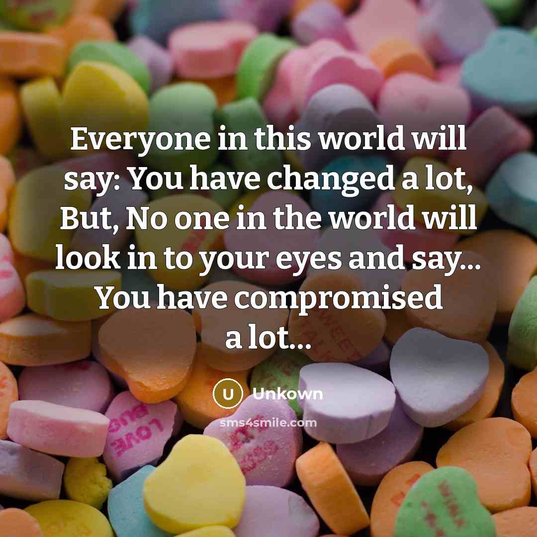 “Everyone in this world will say: You have changed a…” quote by Unkown
