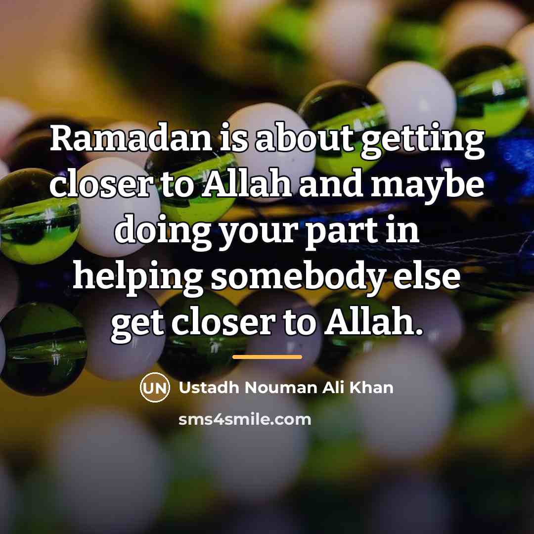 “Ramadan is about getting closer to Allah and maybe doing…” quote by Ustadh Nouman Ali Khan