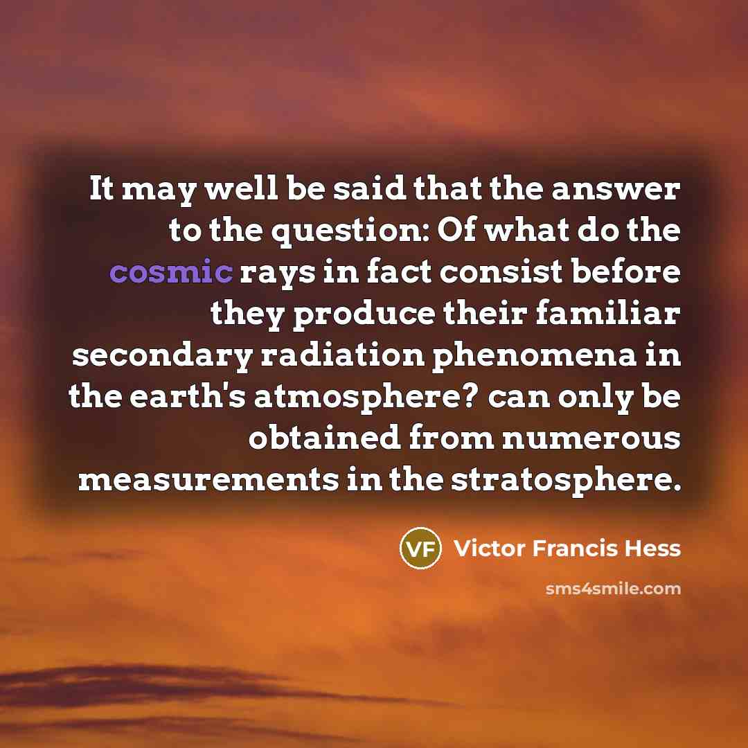 “It may well be said that the answer to the…” quote by Victor Francis Hess
