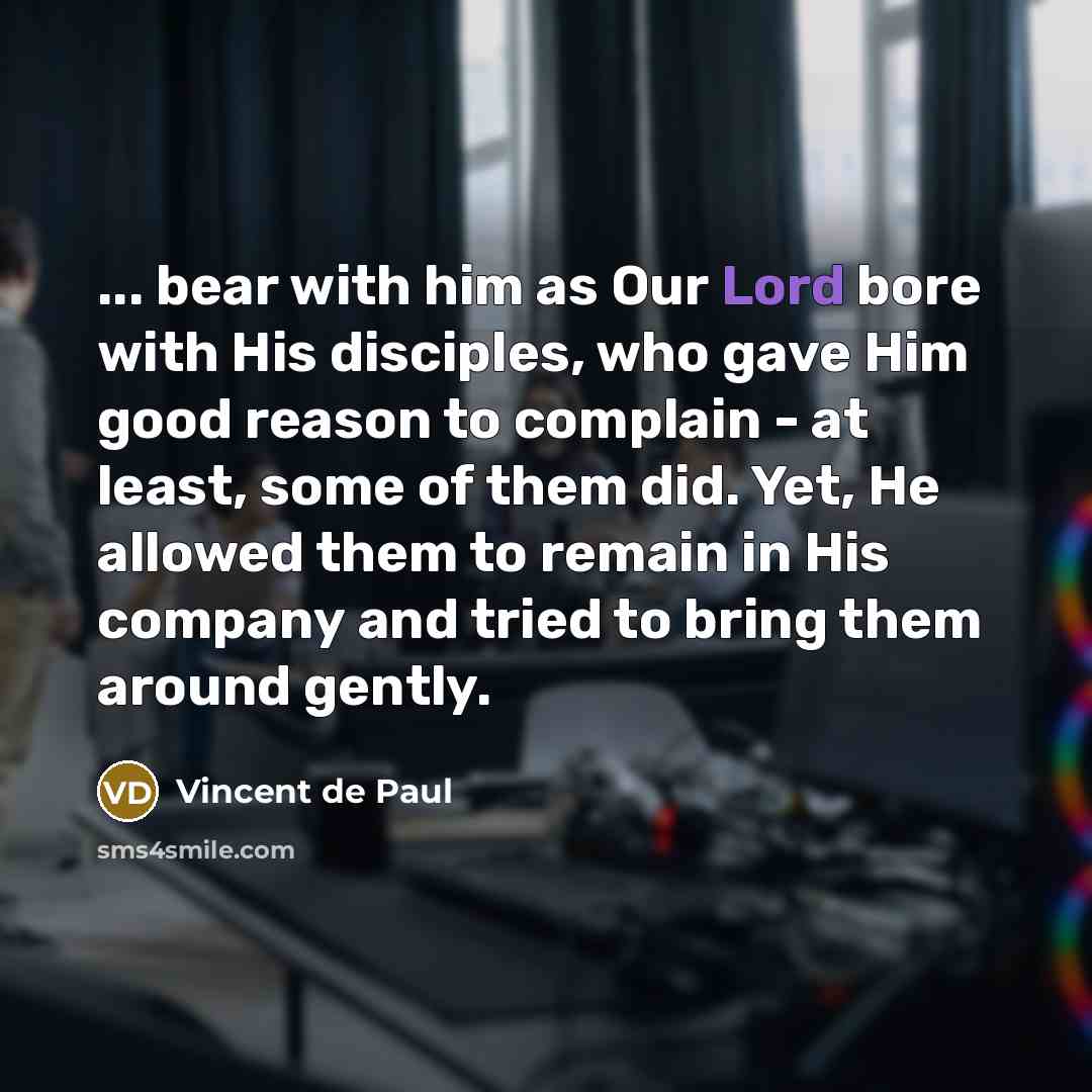 “... bear with him as Our Lord bore with His…” quote by Vincent de Paul