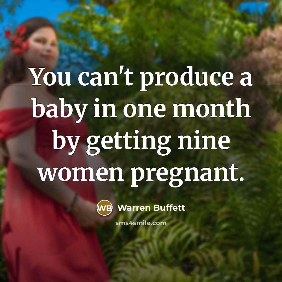 “You can't produce a baby in one month by getting…” quote by Warren Buffett