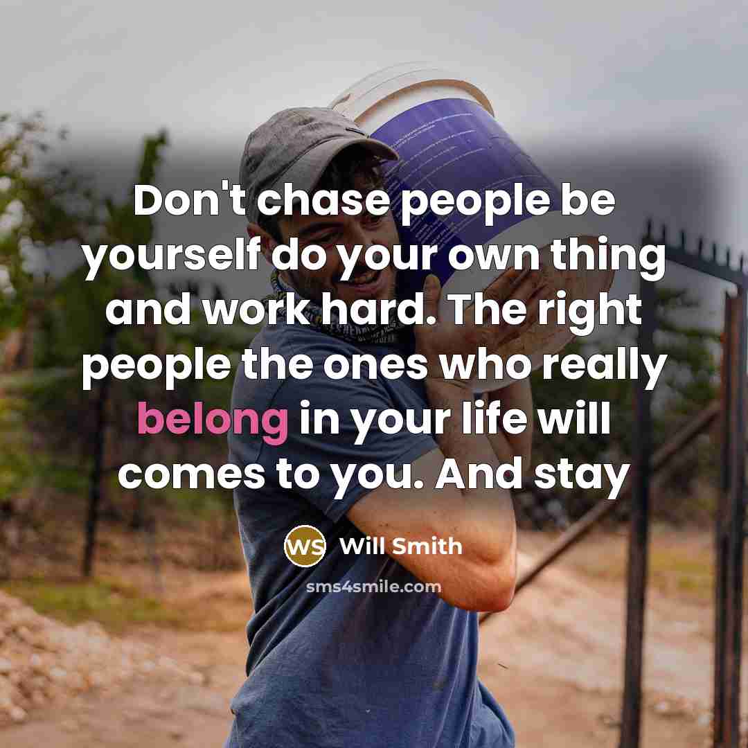 “Don't chase people be yourself do your own thing and…” quote by Will Smith