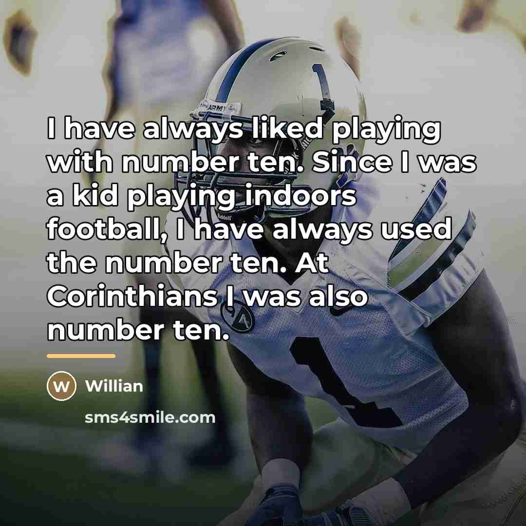 “I have always liked playing with number ten. Since I…” quote by Willian