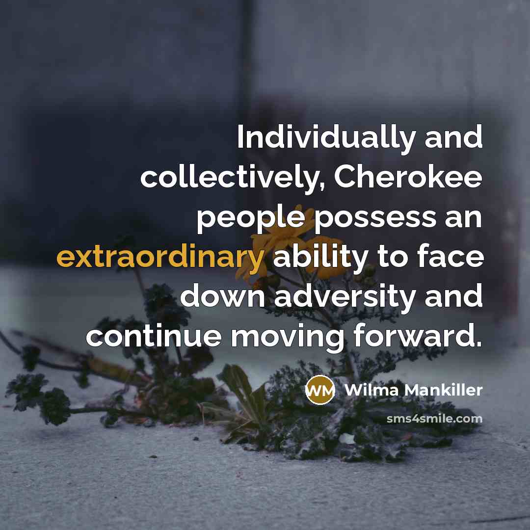 “Individually and collectively, Cherokee people possess an extraordinary ability to…” quote by Wilma Mankiller