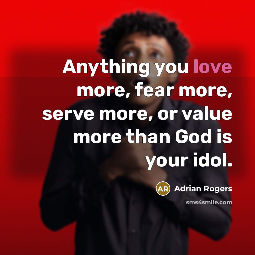“Anything you love more, fear more, serve more, or value…” quote by Adrian Rogers