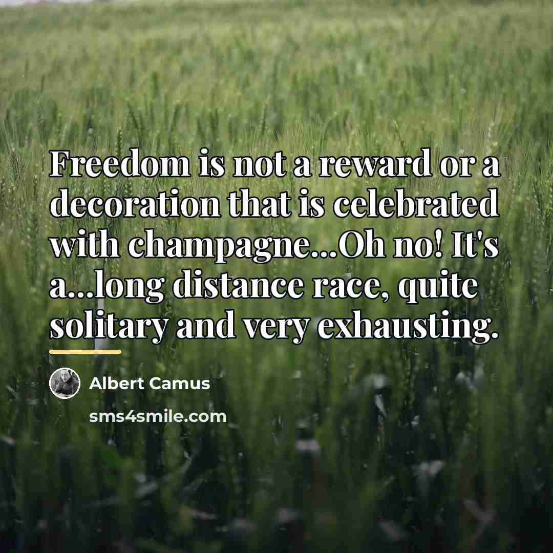 “Freedom is not a reward or a decoration that is…” quote by Albert Camus