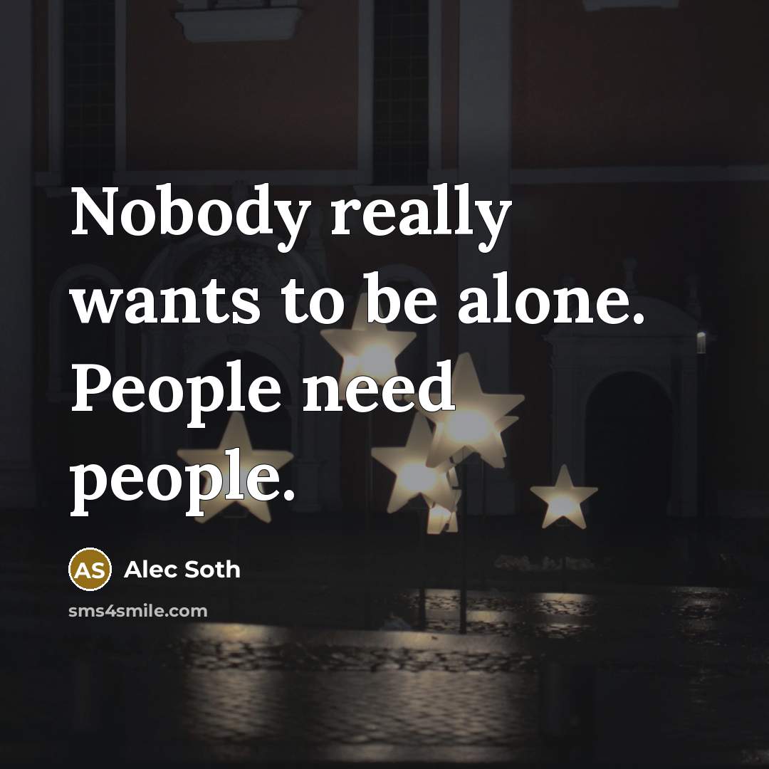 “Nobody really wants to be alone. People need people.…” quote by Alec Soth